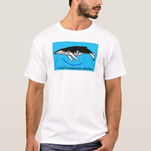 I love Humpback WHALES _ Wildlife _Oceans _ Marine T_Shirt