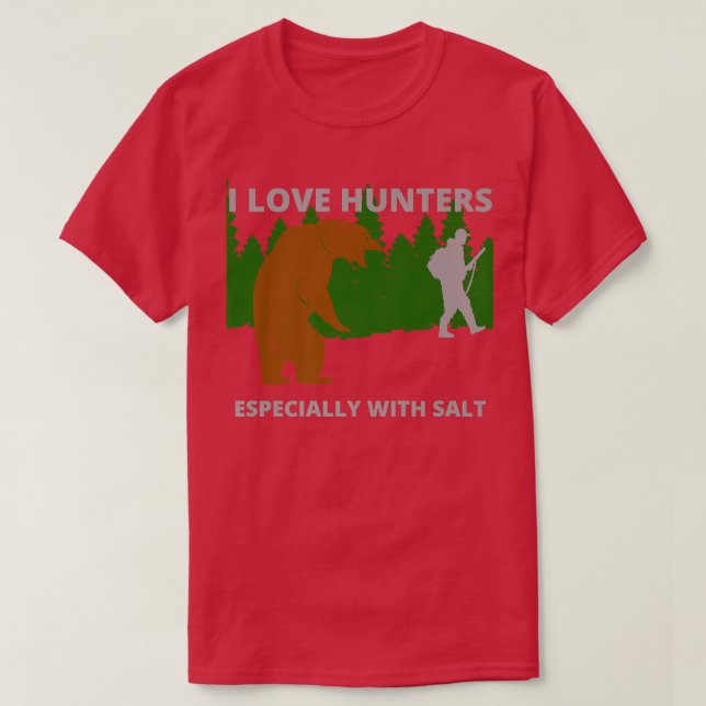 I love hunters  funny sarcastic bear camping hunti T-Shirt (Design Front)
