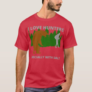 I love hunters  funny sarcastic bear camping hunti T-Shirt