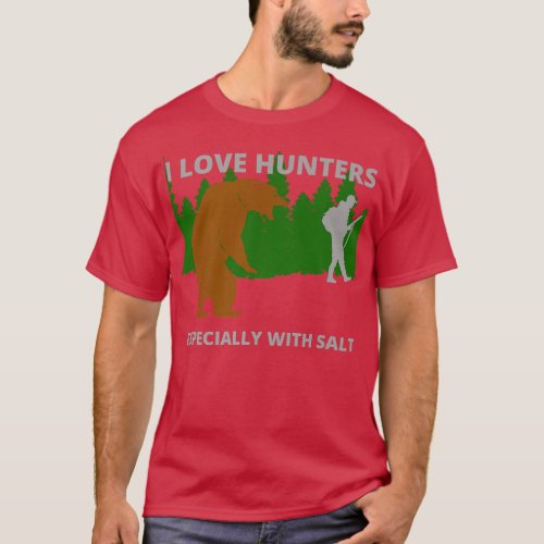 I love hunters  funny sarcastic bear camping hunti T_Shirt