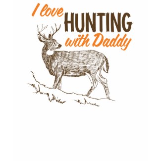 I love Hunting with Daddy shirt