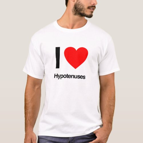 i love hypotenuses T_Shirt