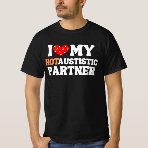 I love i heart my hot autistic partner Valentine T_Shirt