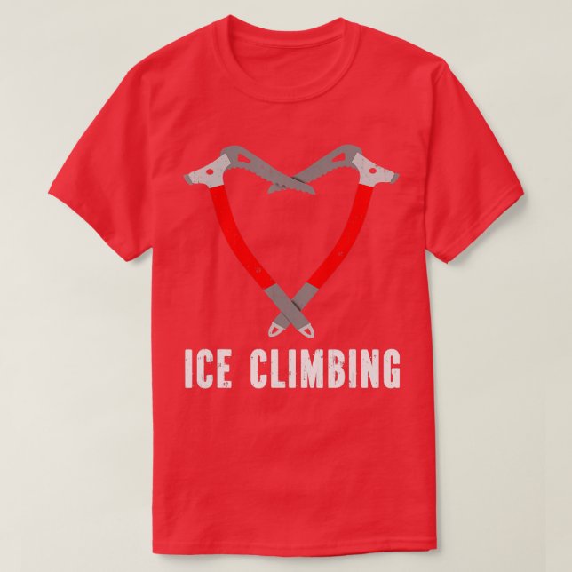 I love ice climbing ice climber ice axe climbing  T-Shirt (Design Front)
