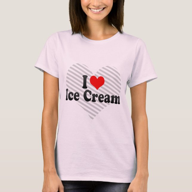 I Love Ice Cream T-Shirt (Front)