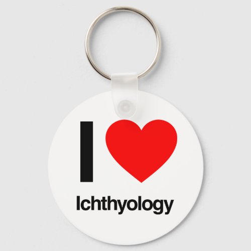 i love ichthyology keychain