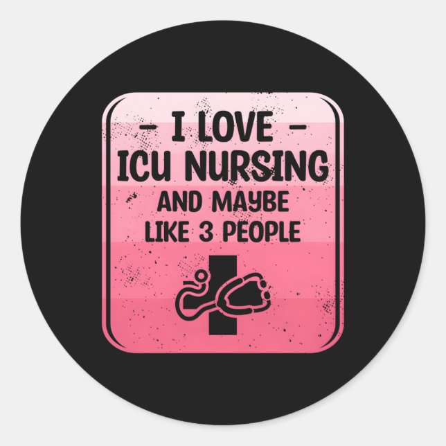 I Love Icu Nursing And Maybe Like 3 People Ccrn Nu Classic Round Sticker (Front)