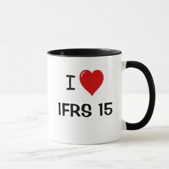 I Love Ifrs 15 - I Heart Ifrs15 Mug by accountingcelebrity at Zazzle