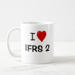 I Love IFRS 2 Share-Based Payments Quote Coffee Mug
