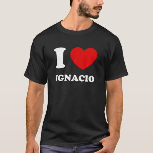 I Love Ignacio I Heart Ignacio Funny First Name Ig T-Shirt