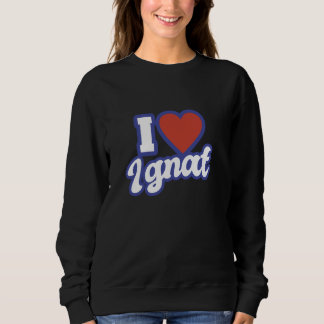 I Love Ignat Sweatshirt