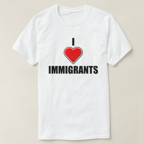 I LOVE IMMIGRANTS T_Shirt