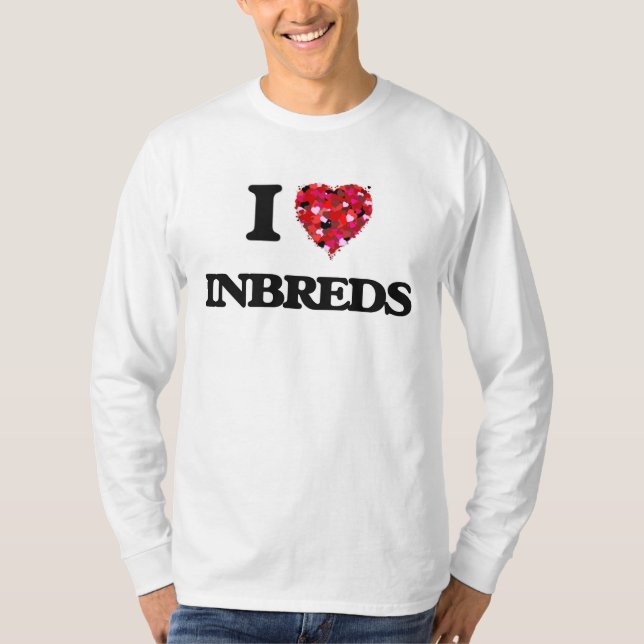 I Love Inbreds T-Shirt (Front)