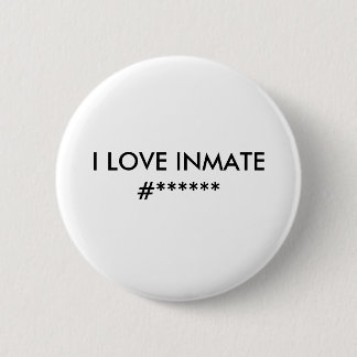 I LOVE INMATE #****** PINBACK BUTTON