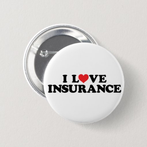 I love insurance button | Zazzle