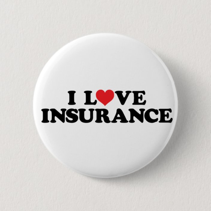 I love insurance button | Zazzle.com