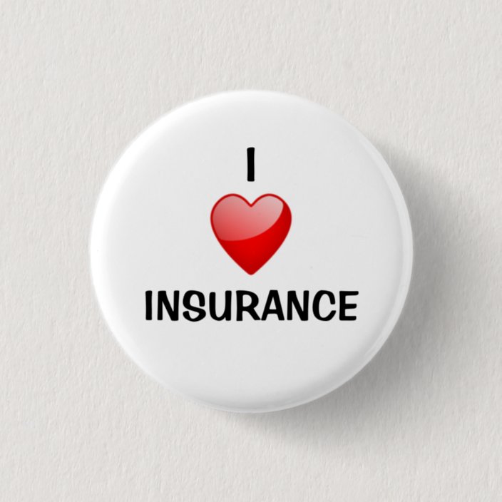 I love insurance pinback button | Zazzle.com