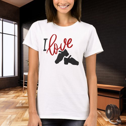 I Love Irish Dance _ Hard Shoe T_Shirt