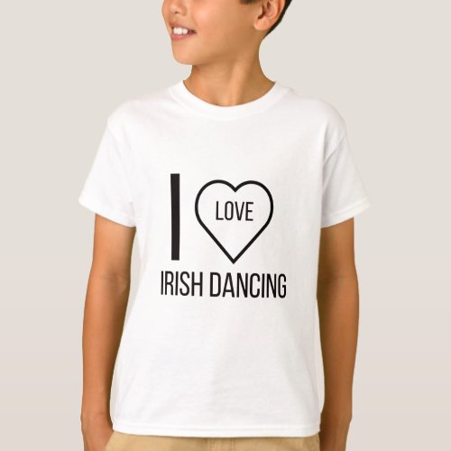 I LOVE IRISH DANCING T_Shirt
