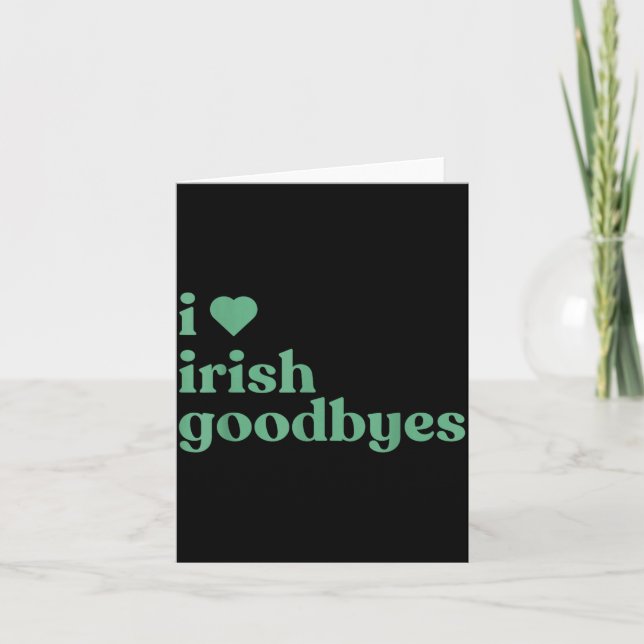 I Love Irish Goodbyes  Card (Front)