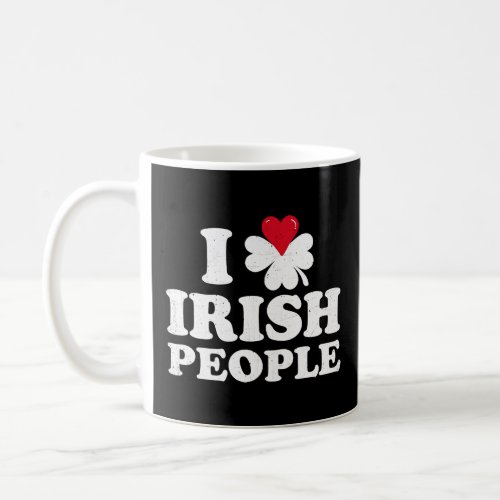 I Love Irish People  Ireland Pride and Saint Patri Coffee Mug