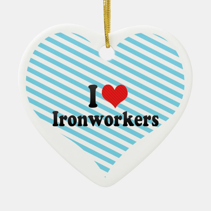 I Love Ironworkers Christmas Ornament