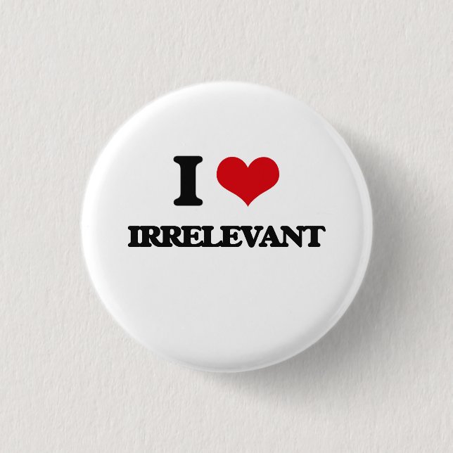 I Love Irrelevant Button (Front)
