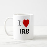 I Love IRS - Tax Is My Life - Funny Tax Quote Coffee Mug