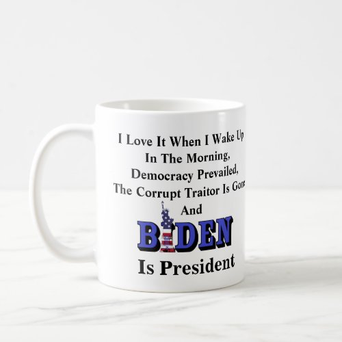 I Love It  I Wake Up And BIDEN Is President Coffee Mug