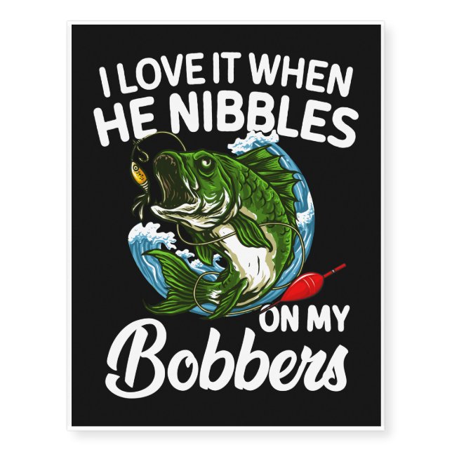 I Love It When He Nibbles On My Bobbers Temporary Tattoos (Front)