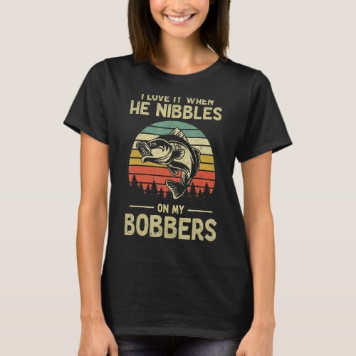 I Love It When He Nibbles On My Bobbers Vintage Fi T_Shirt