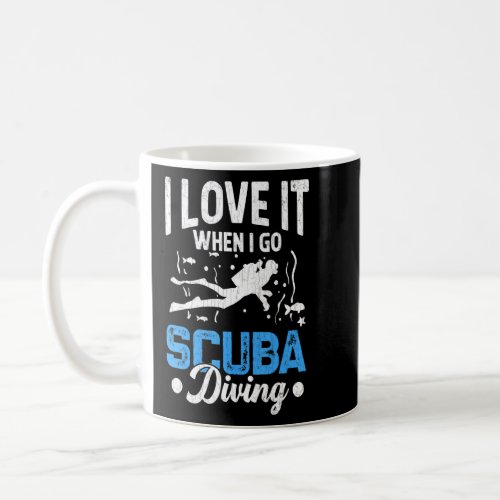 I Love It When I Go Scuba Diving   Scuba Divers Gr Coffee Mug