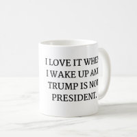 I LOVE IT WHEN  I WAKE UP AND TRUMP IS NOT 