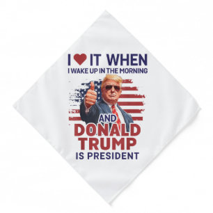 I Love It When I Wake Up And Trump Is President Fu Bandana