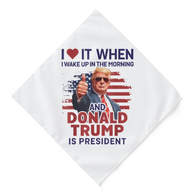 I Love It When I Wake Up And Trump Is President Fu Bandana (Front)