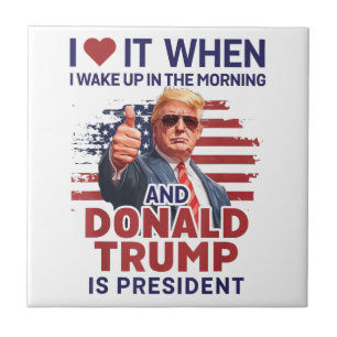 I Love It When I Wake Up And Trump Is President Fu Ceramic Tile