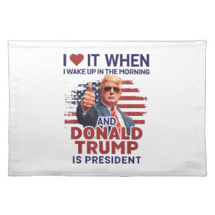 I Love It When I Wake Up And Trump Is President Fu Cloth Placemat