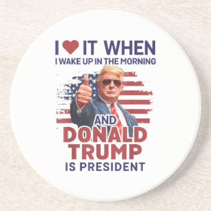 I Love It When I Wake Up And Trump Is President Fu Coaster
