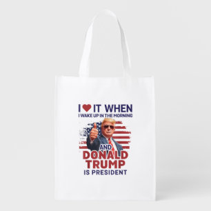 I Love It When I Wake Up And Trump Is President Fu Grocery Bag
