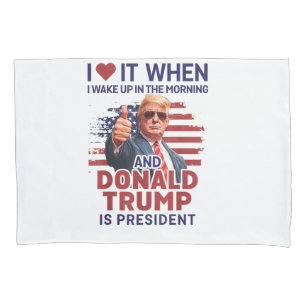 I Love It When I Wake Up And Trump Is President Fu Pillow Case