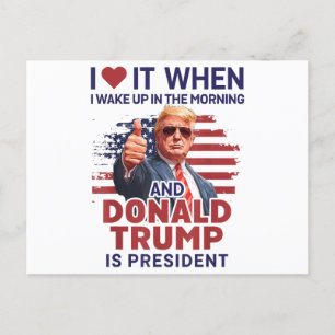 I Love It When I Wake Up And Trump Is President Fu Postcard