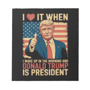 I Love It When I Wake Up And Trump Is President Notepad