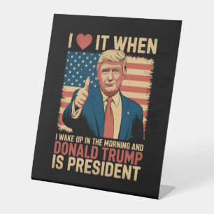 I Love It When I Wake Up And Trump Is President Pedestal Sign