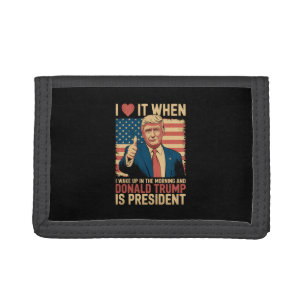 I Love It When I Wake Up And Trump Is President Trifold Wallet