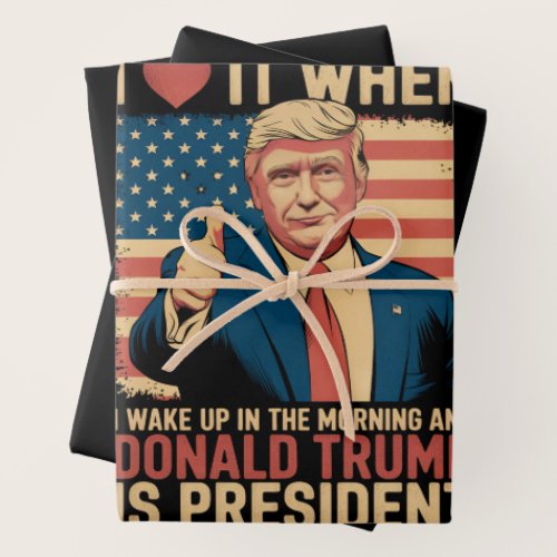 I Love It When I Wake Up And Trump Is President Wrapping Paper Sheets