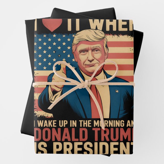 I Love It When I Wake Up And Trump Is President Wrapping Paper Sheets (In situ)