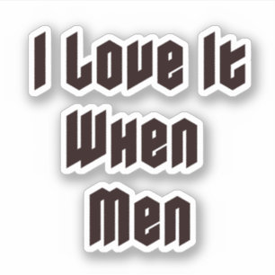 I love it when men sticker