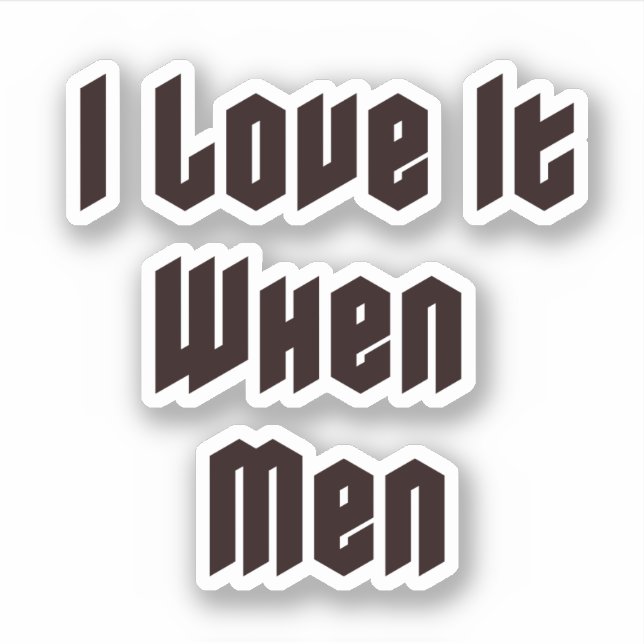 I love it when men sticker (Front)