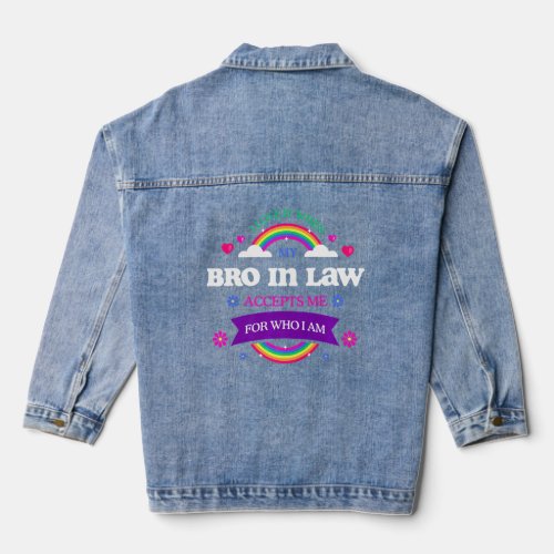 I Love It When My Bro in Law Accepts Me LGBTQ Sayi Denim Jacket