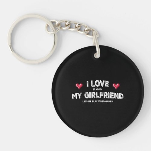 I Love It When My Girlfriend Lets Play Video Games Keychain